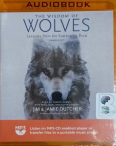The Wisdom of Wolves - Lessons from the Sawtooth Pack written by Jim and Jamie Dutcher performed by Traber Burns on MP3 CD (Unabridged)